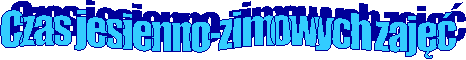 Czas jesienno-zimowych zaj 